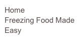 Home
Freezing Food Made Easy